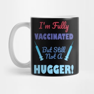 I'm Fully Vaccinated But Still Not A Hugger Mug